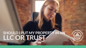 Should-I-put-my-property-on-LLC-or-Trust