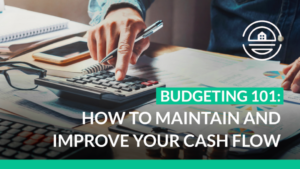 Budgeting 101: How to Maintain and Improve Your Cash Flow
