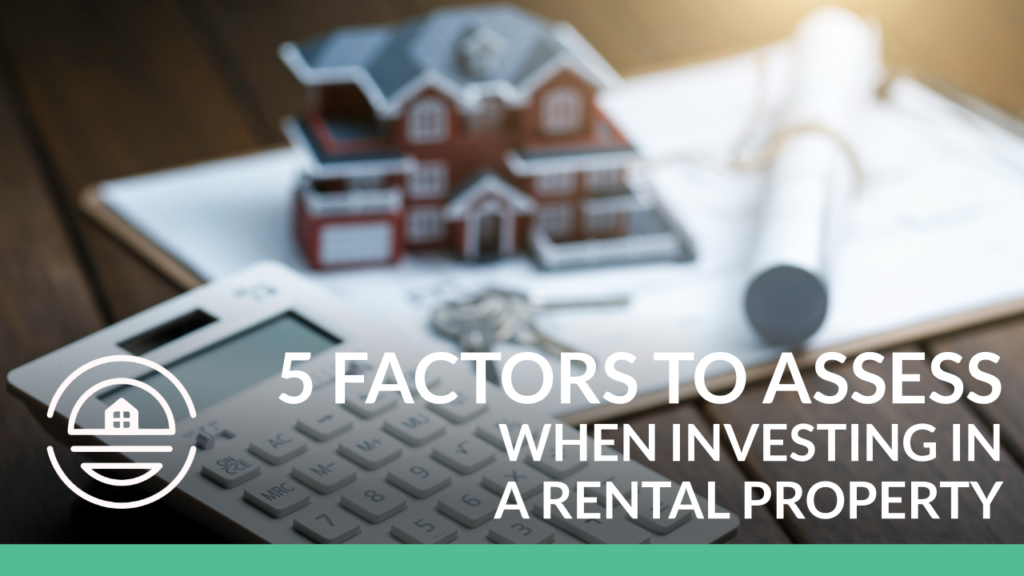 5 Factors to Assess When Investing in a Rental Property