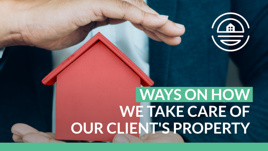 Ways on How we Take Care of our Client's Property