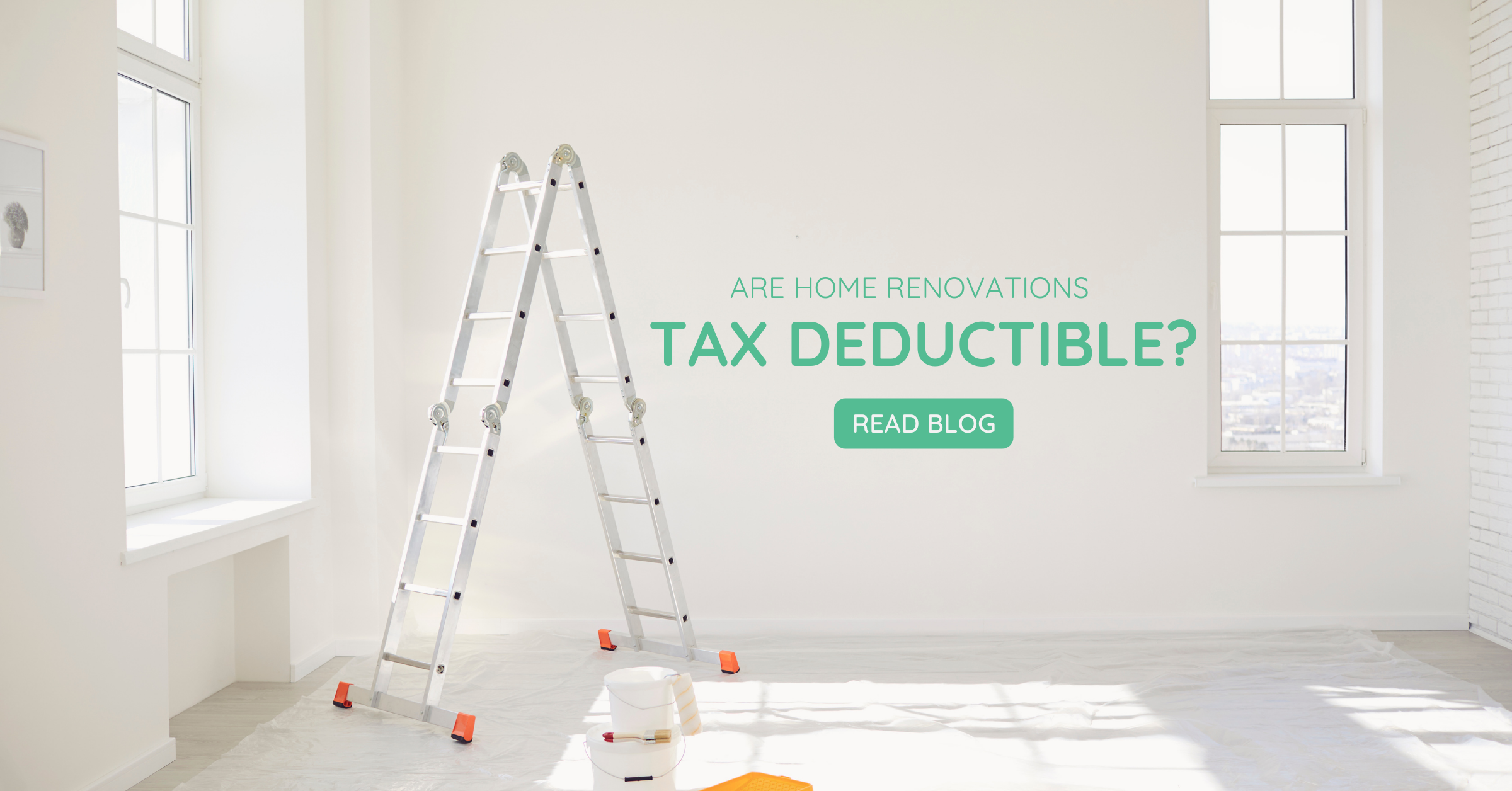 Ladder in a bright, empty room with text overlay asking, "Are home renovations tax deductible?" and a call to action, "Read blog," relevant to tax implications of home improvements.