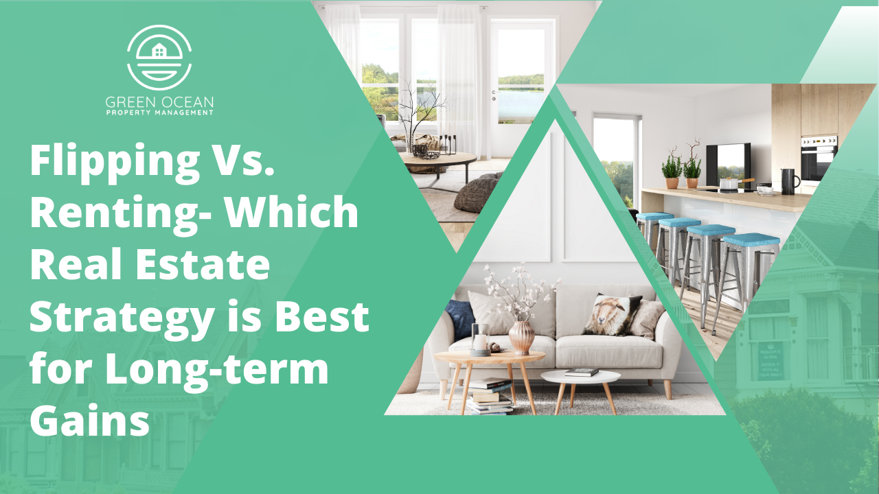 Flipping Vs. Renting: Which Real Estate Strategy is Best for Long-term Gains?