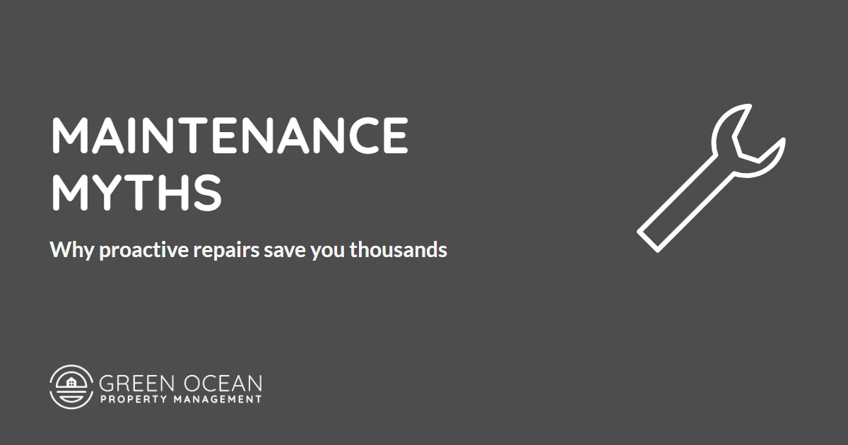 Maintenance Myths: Why Proactive Repairs Save You Thousands - Green Ocean Property Management