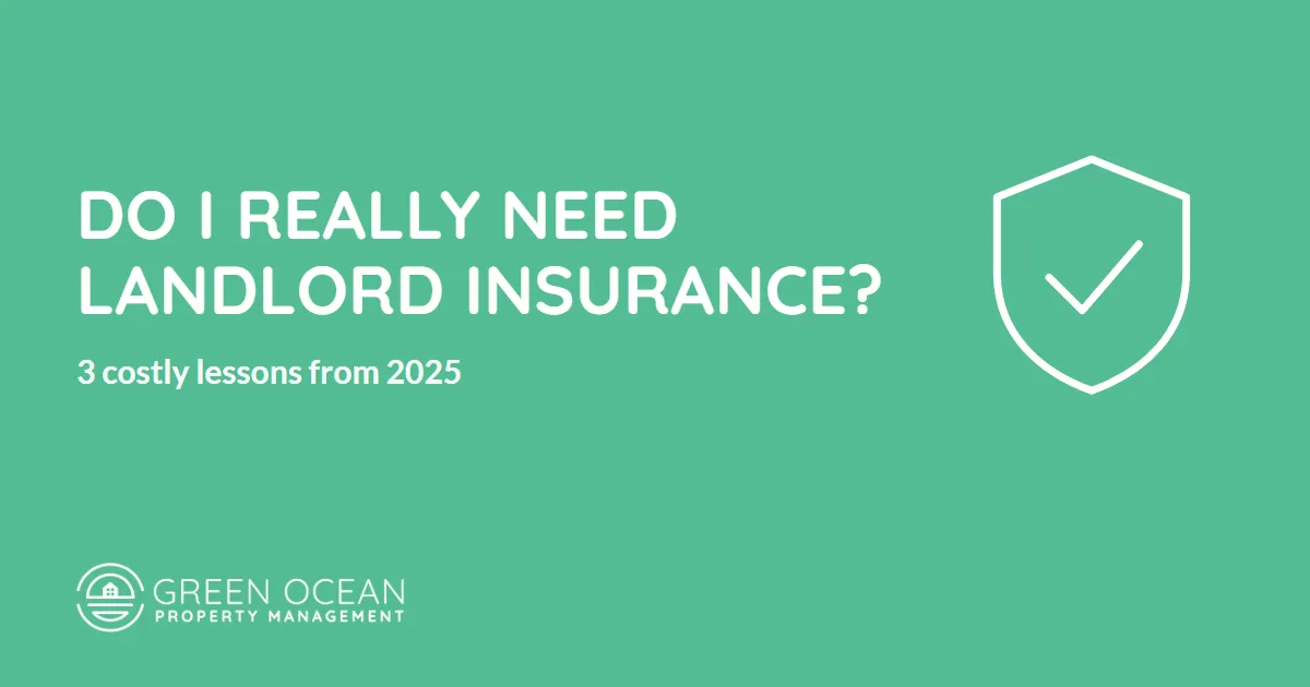 Do I Really Need Landlord Insurance? 3 Costly Lessons from 2025 - Green Ocean Property Management